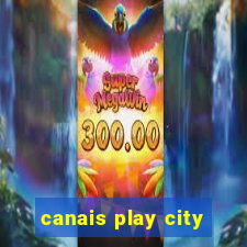 canais play city